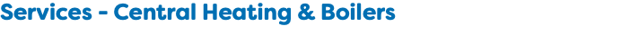 Services - Central Heating & Boilers